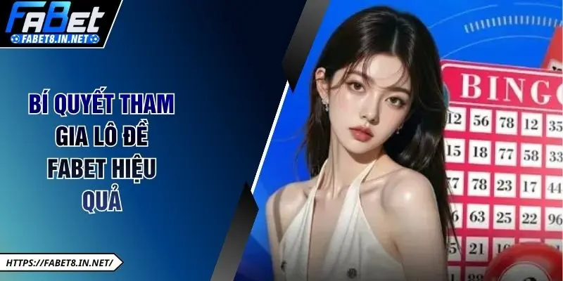 Bí quyết tham gia lô đề FABET hiệu quả