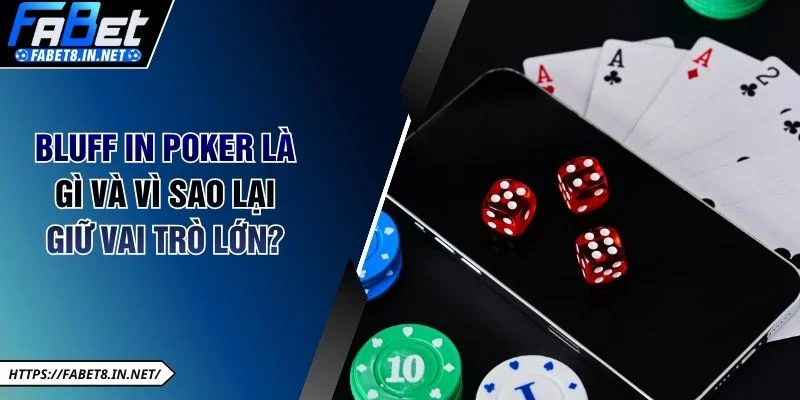 Bluff in Poker là gì và vì sao lại giữ vai trò lớn?