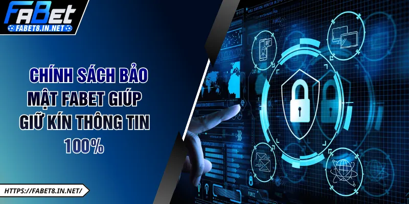 Chính sách bảo mật FABET giúp giữ kín thông tin 100%